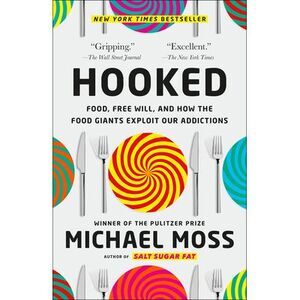 Hooked: Food, Free Will, and How the Food Giants Exploit Our Addictions -- Micha